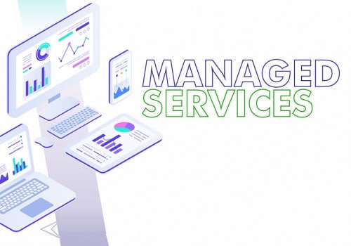 Managed Services: A ONE-STOP, FOCUSED APPROACH